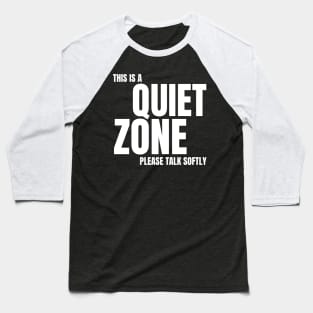 Autism Memes This Is a Quiet Zone Shut Up Be Quiet STFU Quiet Time No Noise Don't Be Loud Silence No Talking I Need My Peace and Quiet Baseball T-Shirt